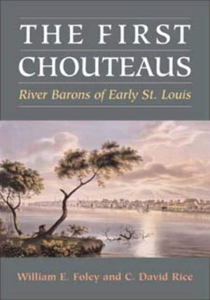 The First Chouteaus: River Barons Of Early St. Louis,Used