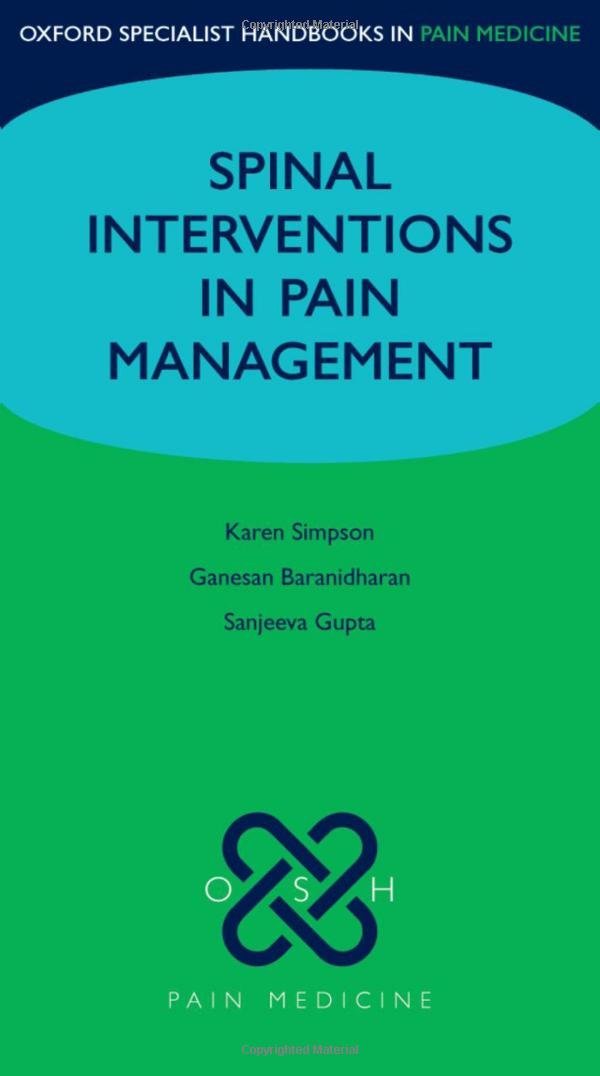 Spinal Interventions In Pain Management (Oxford Specialist Handbooks In Pain Medicine),New