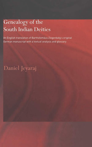 Genealogy of the South Indian Deities: An English Translation of Bartholomus Ziegenbalg's Original German Manuscript with a Text,New