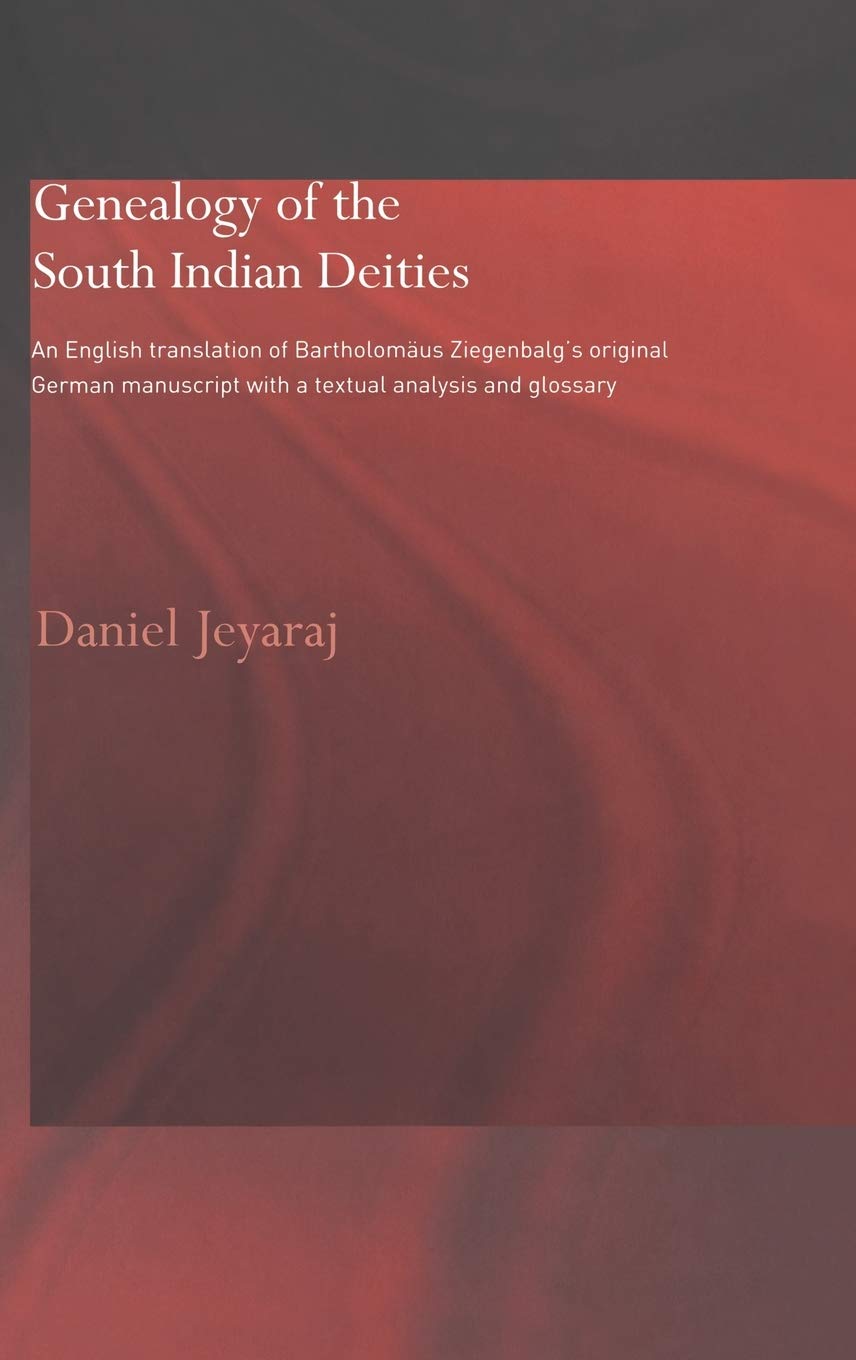 Genealogy of the South Indian Deities: An English Translation of Bartholomus Ziegenbalg's Original German Manuscript with a Text,New