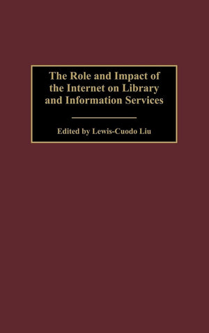 The Role and Impact of the Internet on Library and Information Services: (Contributions in Librarianship and Information Science,Used
