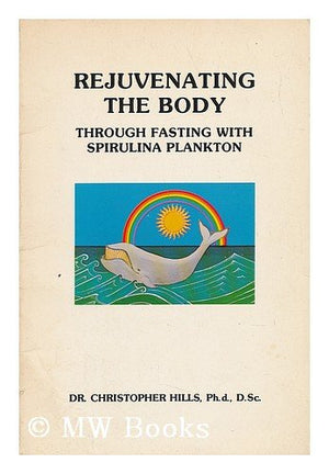 Rejuvenating The Body Through Fasting With Spirulina Plankton,New