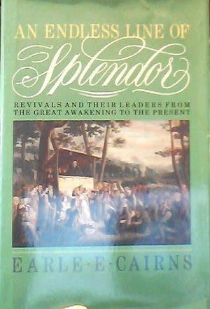 An Endless Line of Splendor: Revivals and Their Leaders from the Great Awakening to the Present,New