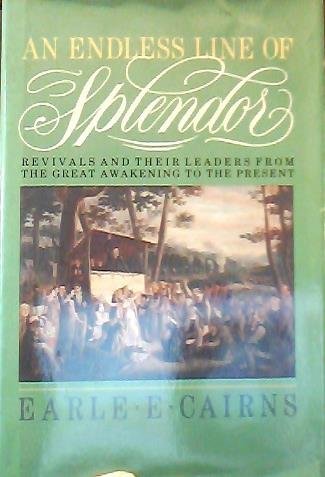 An Endless Line of Splendor: Revivals and Their Leaders from the Great Awakening to the Present,New