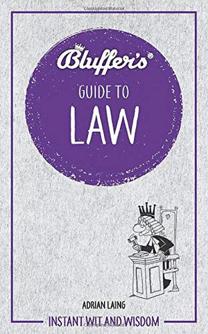 Bluffer'S Guide To Law: Instant Wit And Wisdom (Bluffer'S Guides)