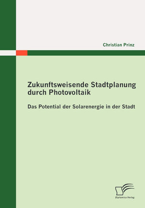Zukunftsweisende Stadtplanung durch Photovoltaik: Das Potential der Solarenergie in der Stadt (German Edition),Used