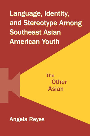 Language, Identity, And Stereotype Among Southeast Asian American Youth