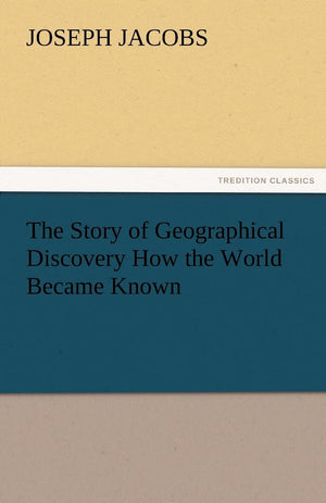 The Story of Geographical Discovery How the World Became Known,Used