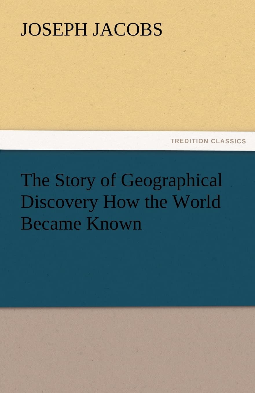 The Story of Geographical Discovery How the World Became Known,Used