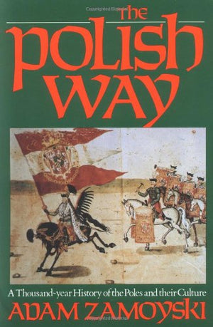 The Polish Way: A ThousandYear History of the Poles and Their Culture,Used