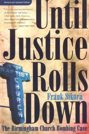 Until Justice Rolls Down: The Birmingham Church Bombing Case (Fire Ant Books)