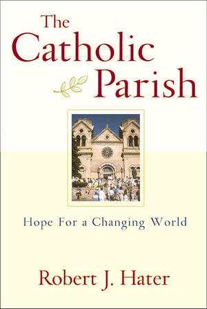 The Catholic Parish: Hope For A Changing World,New