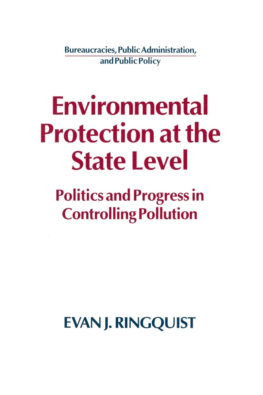 Environmental Protection at the State Level: Politics and Progress in Controlling Pollution (Bureaucracies, Public Administratio,Used