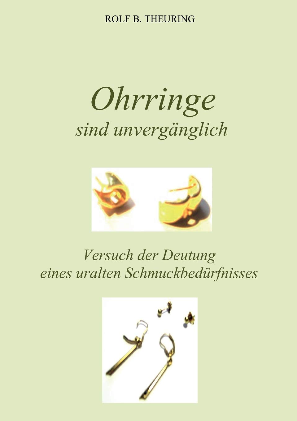 Ohrringe sind unvergnglich: Versuch der Deutung eines uralten Schmuckbedrfnisses (German Edition),Used