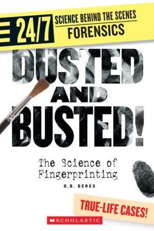 Dusted and Busted!: The Science of Fingerprinting (24/7: Science Behind the Scenes: Forensics),Used