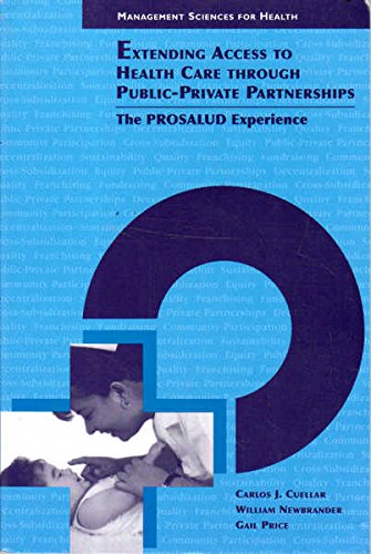 Extending Access to Health Care Through PublicPrivate Partnerships: The Prosalud Experience (Stubbs Monograph Series, No. 2),New