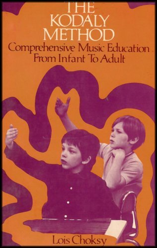 Kodaly Method: Comprehensive Music Education From Infant To Adult