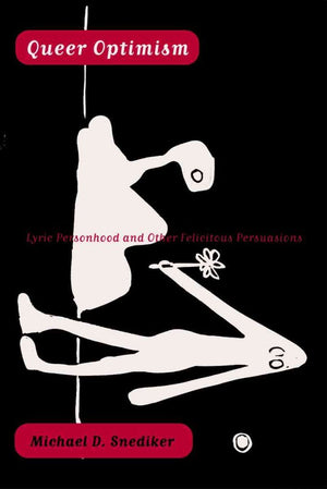 Queer Optimism: Lyric Personhood And Other Felicitous Persuasions,Used