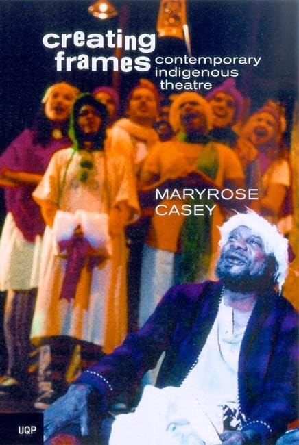 Creating Frames: Contemporary Indigenous Theatre 19671990,Used