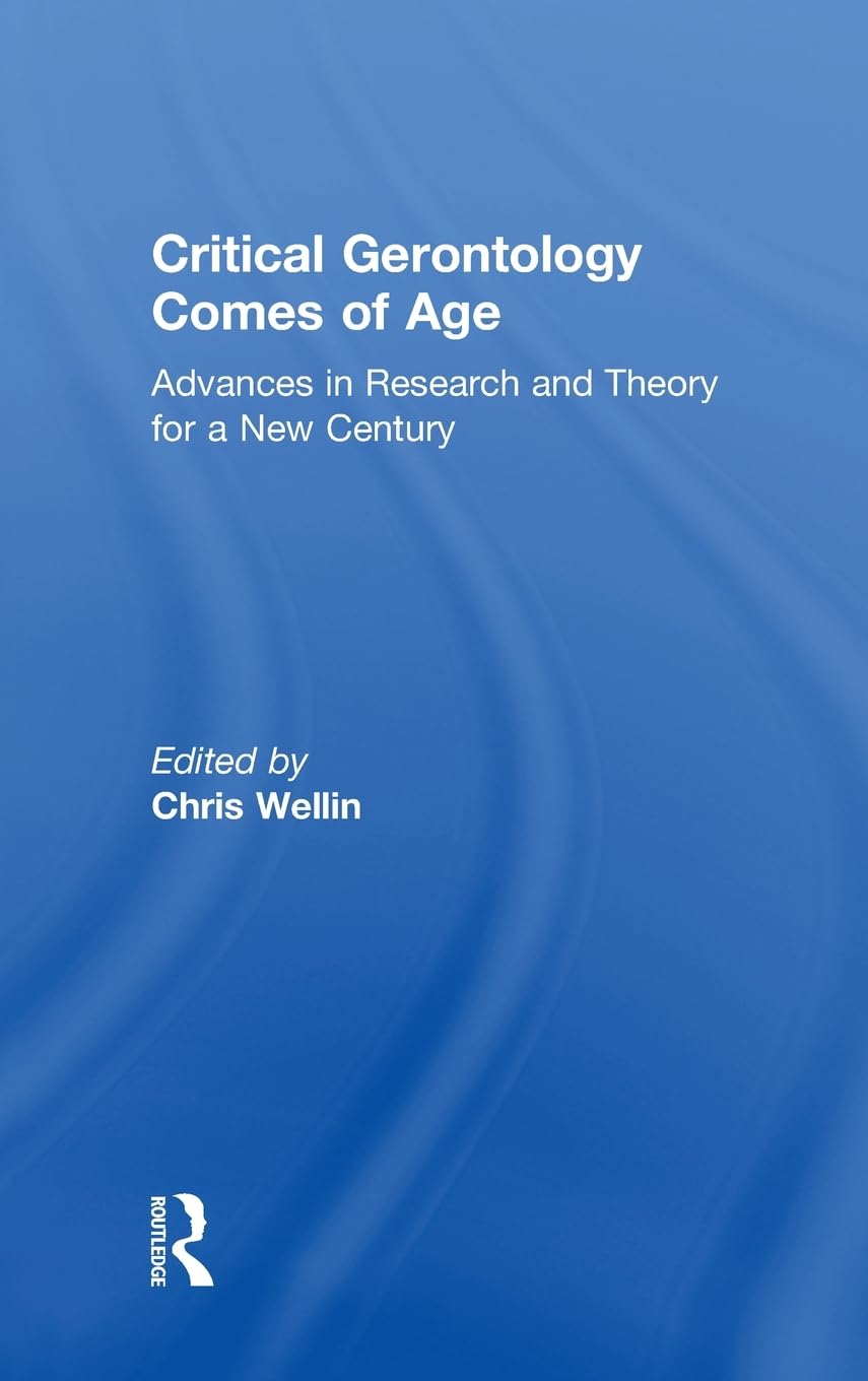 Critical Gerontology Comes of Age: Advances in Research and Theory for a New Century (Society and Aging),Used