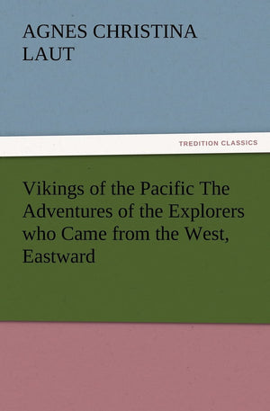 Vikings of the Pacific the Adventures of the Explorers Who Came from the West, Eastward,Used