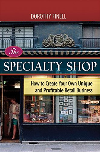 The Specialty Shop: How To Create Your Own Unique And Profitable Retail Business,New