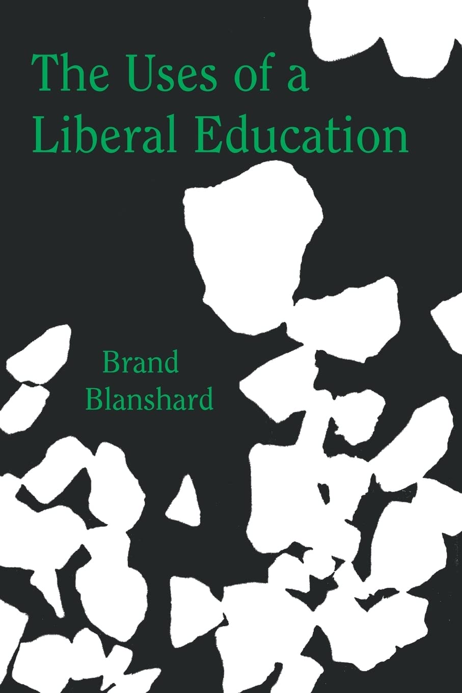 The Uses Of A Liberal Education: And Other Talks To Students,Used