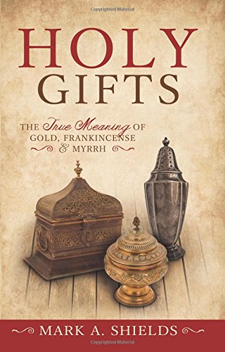 Holy Gifts: The True Meaning of Gold, Frankincense, and Myrrh,New