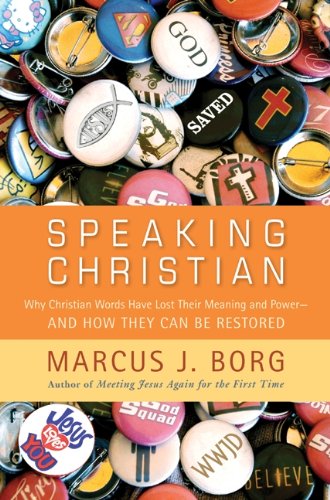 Speaking Christian: Why Christian Words Have Lost Their Meaning And Powerand How They Can Be Restored,New