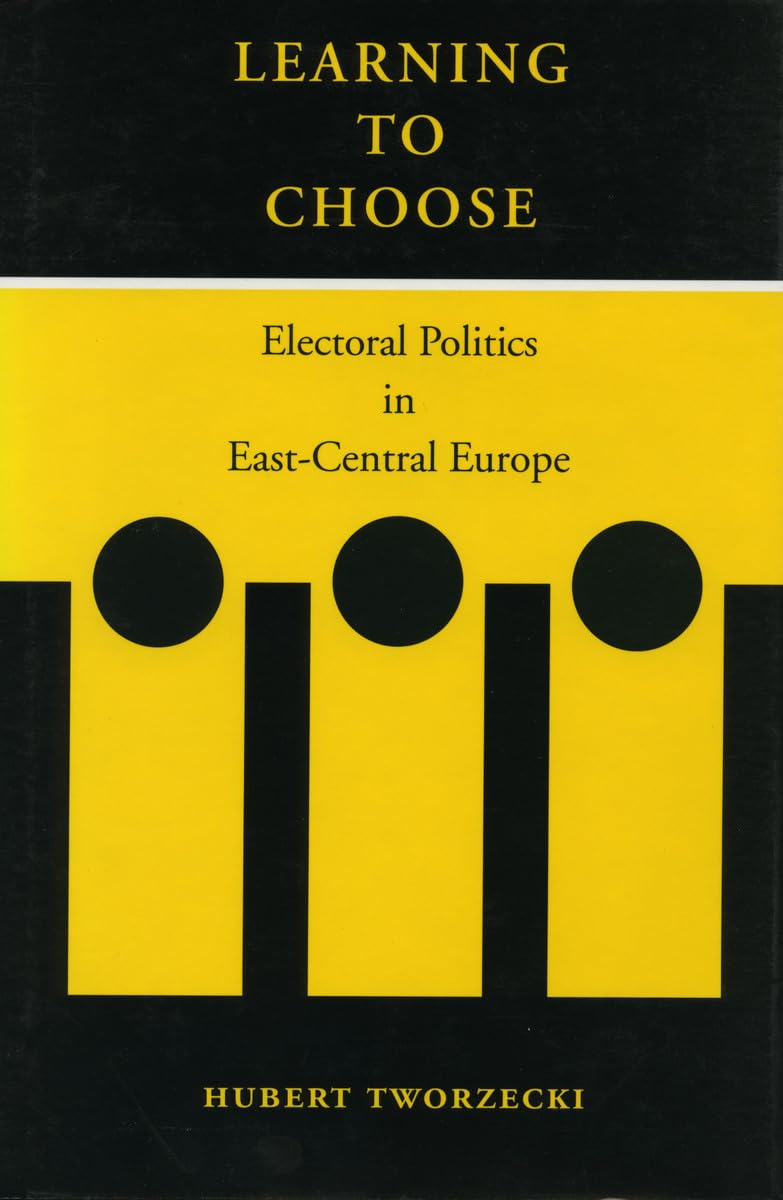Learning To Choose: Electoral Politics In Eastcentral Europe,Used