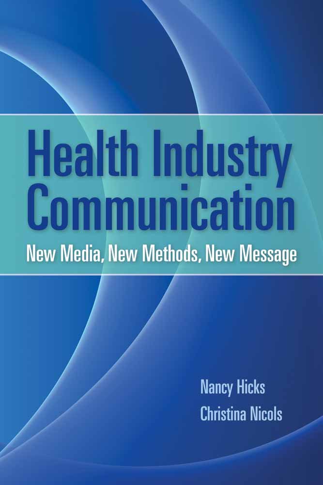 Health Industry Communication: New Media, New Methods, New Message,New