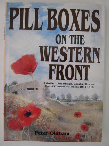 PILL BOXES ON THE WESTERN FRONT: A Guide to the Design, Construction and Use of concrete Pillboxes, 19141918,Used