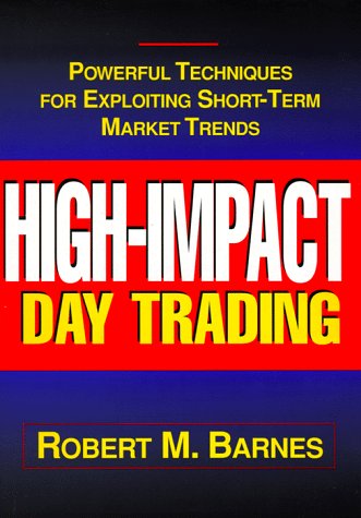 High Impact Day Trading: Powerful Techniques for Exploiting ShortTerm Market Trends,Used