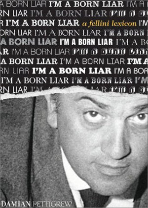 I'M A Born Liar: A Fellini Lexicon