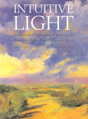 Intuitive Light: An Emotional Approach to Capturing the Illusion of Value, Form, Color and Space,New