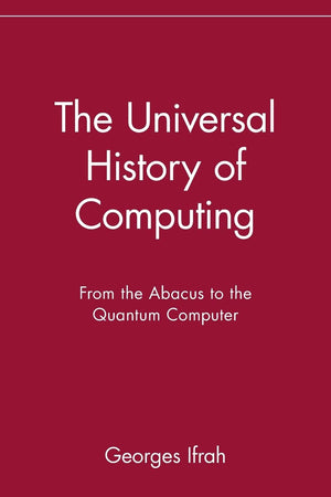 The Universal History of Computing: From the Abacus to the Quantum Computer: From the Abacus to the Quantum Computer,Used