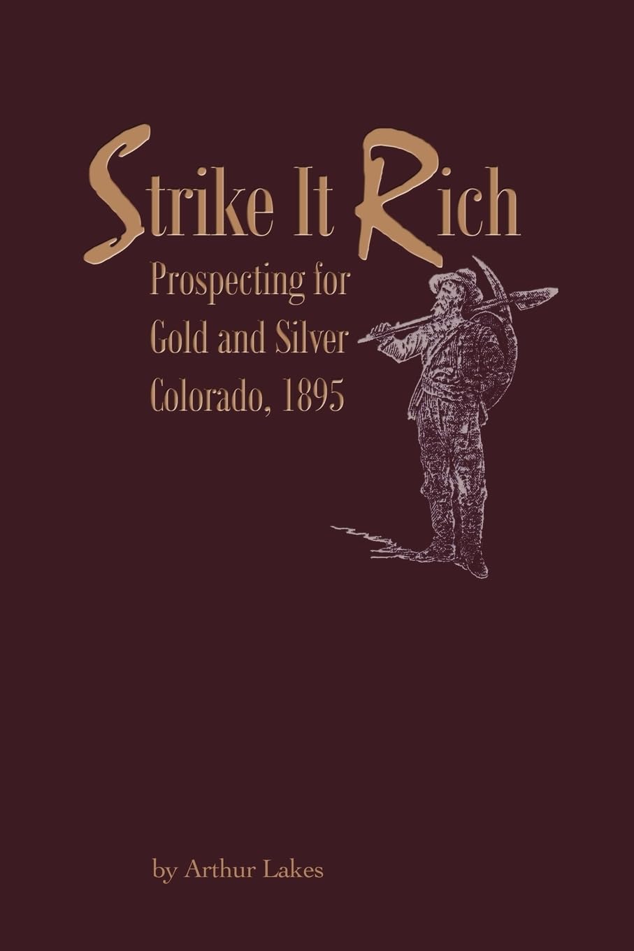 Strike it Rich  Prospecting for Gold and Silver  Colorado, 1895,Used