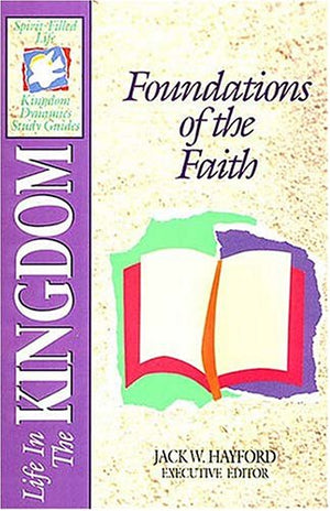 Foundations of The Faith: Life in The Kingdom (SpiritFilled Life Kingdom Dynamics Study Guides, K4),Used