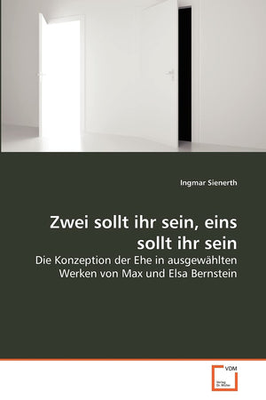 Zwei sollt ihr sein, eins sollt ihr sein: Die Konzeption der Ehe in ausgewhlten Werken von Max und Elsa Bernstein (German Editio,Used