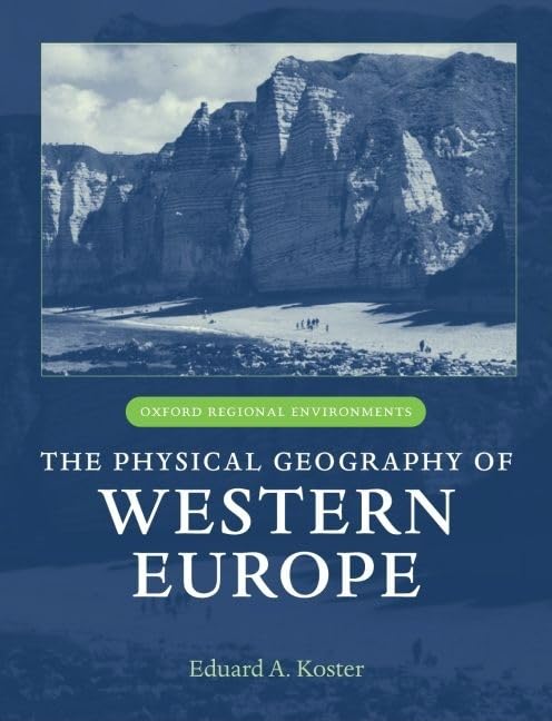 The Physical Geography Of Western Europe (Oxford Regional Environments)
