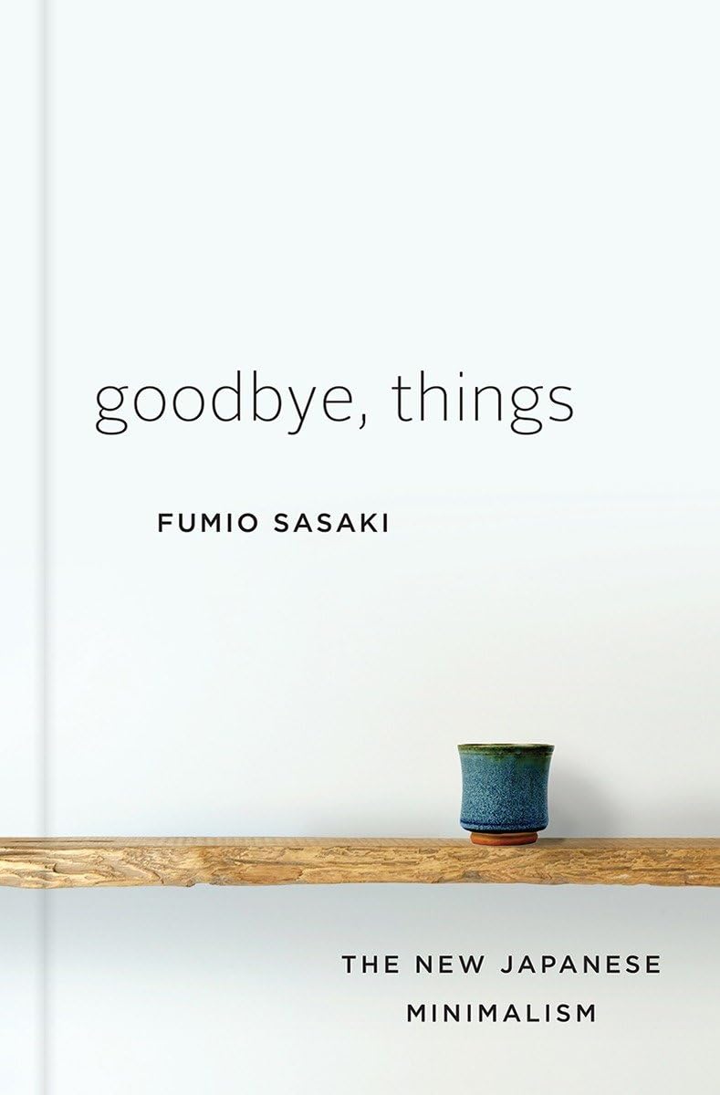 Goodbye, Things: The New Japanese Minimalism,New