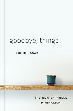 Goodbye, Things: The New Japanese Minimalism,Used