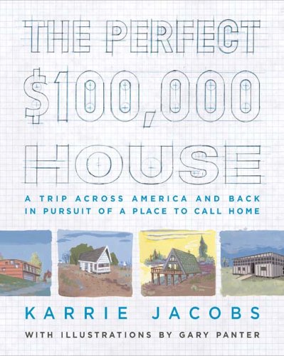 The Perfect $100,000 House: A Trip Across America and Back in Pursuit of a Place to Call Home,Used