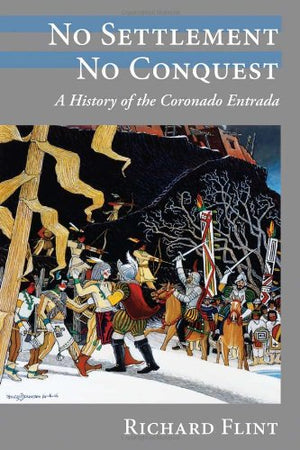 No Settlement, No Conquest: A History of the Coronado Entrada,Used