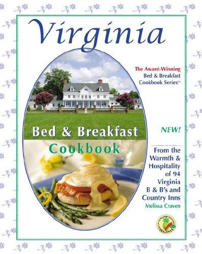 Virginia Bed & Breakfast Cookbook: From The Warmth & Hospitality Of 76 Virginia B&B'S And Country Inns (Bed & Breakfast Cookbook