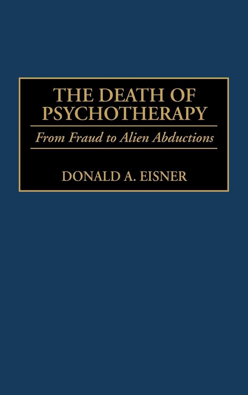 The Death of Psychotherapy: From Freud to Alien Abductions,Used