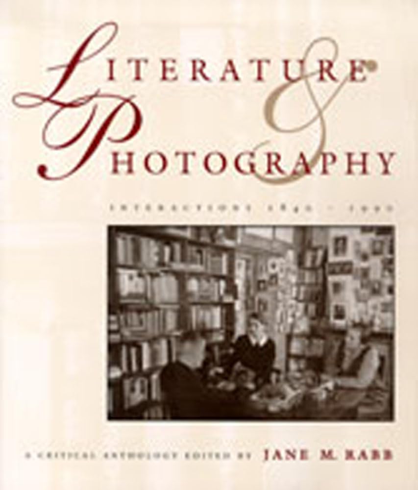 Literature and Photography: Interactions 18401990 : A Critical Anthology,Used