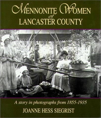 Mennonite Women of Lancaster County: A Story in Photographs from 18551935,New