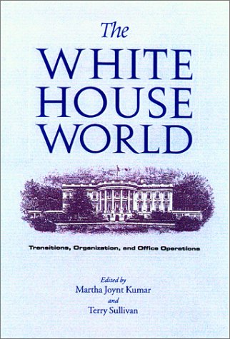 The White House World: Transitions, Organization, and Office Operations (Joseph V. Hughes Jr. and Holly O. Hughes Series on the ,Used