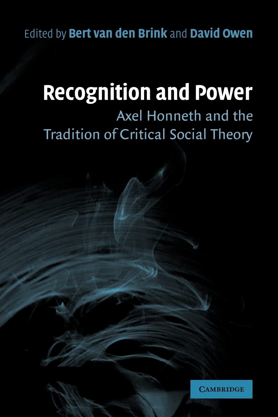 Recognition and Power: Axel Honneth and the Tradition of Critical Social Theory,New